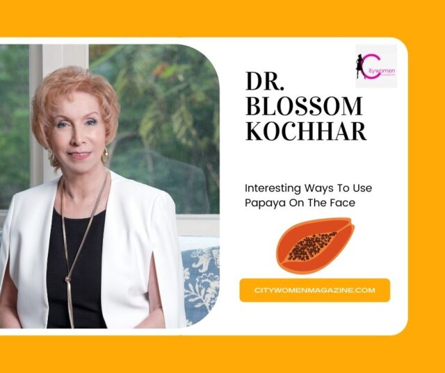 Interesting Ways To Use Papaya On The Face by Dr. Blossom Kochhar