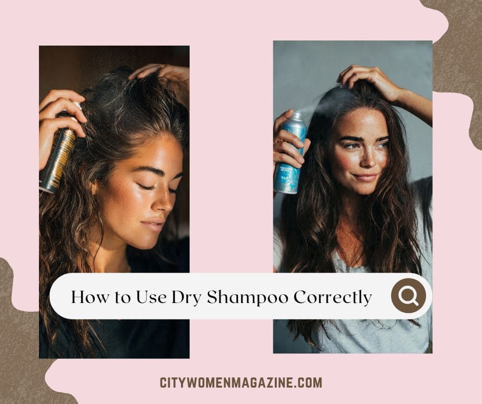 How to Use Dry Shampoo Correctly