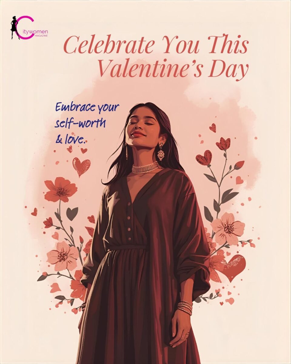 Valentine’s Day 2026: Why Modern Women Are Choosing Self-Love Over Fairytale Romance